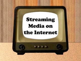 Streaming
  Media on
the Internet
 