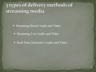 5
 Streaming Stored Audio and Video
 Streaming Live Audio and Video
 Real-Time Interactive Audio and Video
 