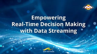 Empowering
Real-Time Decision Making
with Data Streaming
 