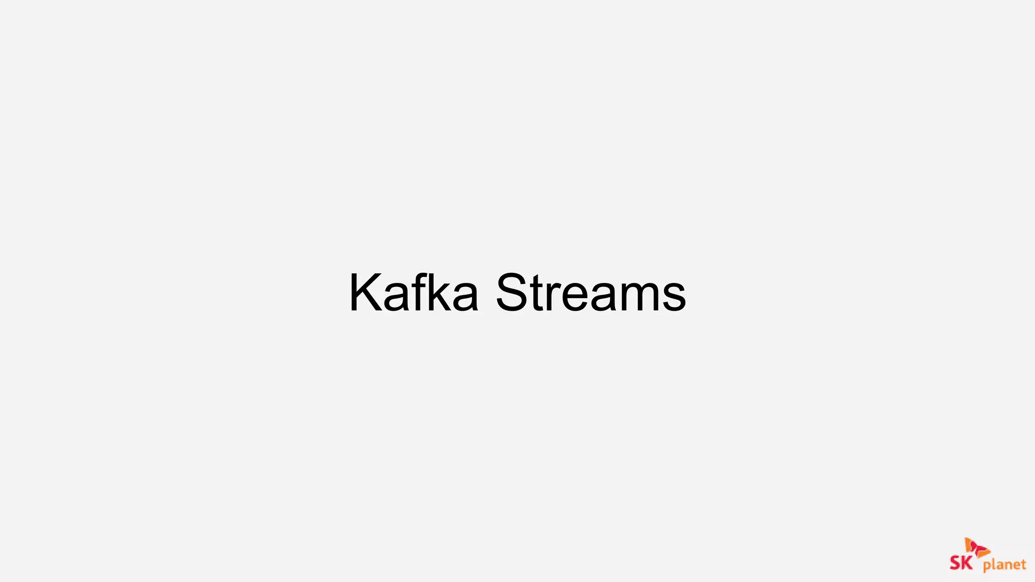 Kafka Streams
 