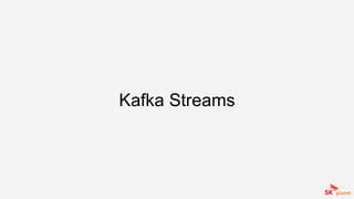 Kafka Streams
 