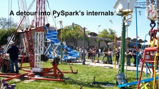A detour into PySpark’s internals
Photo by Bill Ward
 