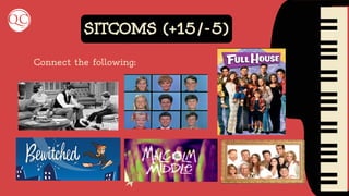 SITCOMS (+15/-5)
Connect the following:
 