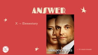 ANSWER
X → Elementary
← TO MAIN BOARD
 