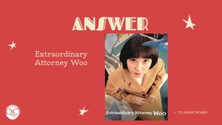 ANSWER
Extraordinary
Attorney Woo
← TO MAIN BOARD
 