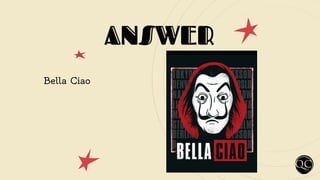 ANSWER
Bella Ciao
 