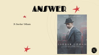 ANSWER
X-Sardar Udham
 