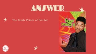 ANSWER
The Fresh Prince of Bel-Air
 