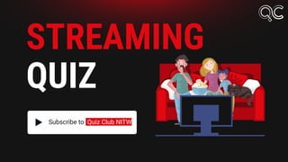 STREAMING
QUIZ
Subscribe to Quiz Club NITW
 