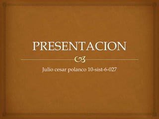 Julio cesar polanco 10-sist-6-027
 