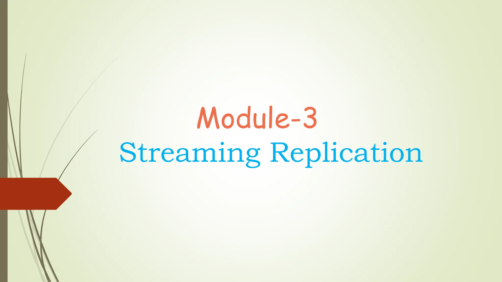 Module-3
Streaming Replication
 