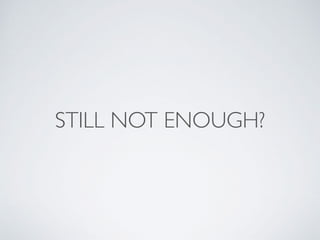 STILL NOT ENOUGH?
 