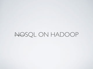 NOSQL ON HADOOP
 