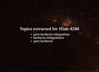Topics extracted for Flink-8286Topics extracted for Flink-8286
yarn kerberos integration
kerberos integrations
yarn kerberos
27
 