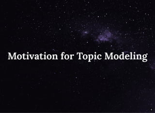 Motivation for Topic ModelingMotivation for Topic Modeling
4
 