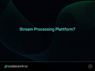Stream Processing Plattform?
11
 