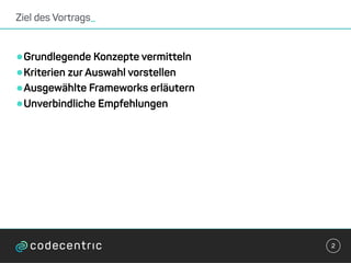 •Grundlegende Konzepte vermitteln
•Kriterien zur Auswahl vorstellen
•Ausgewählte Frameworks erläutern
•Unverbindliche Empfehlungen
Ziel des Vortrags_
2
 