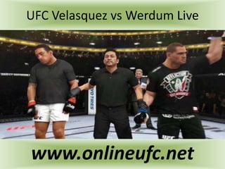 UFC Velasquez vs Werdum Live
www.onlineufc.net
 
