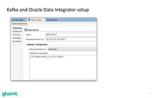17
Kafka	and	Oracle	Data	Integrator	setup
 