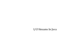 I/O Streams In Java
 