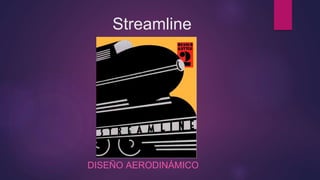 Streamline
DISEÑO AERODINÁMICO
 
