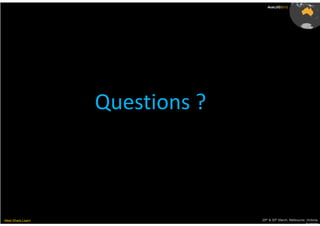 AusLUG2012




                   Questions ?



Meet.Share.Learn                 29th & 30th March, Melbourne, Victoria,
                                                              Australia
 