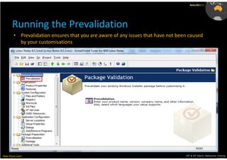 AusLUG2012




       Running the Prevalidation
         • Prevalidation ensures that you are aware of any issues that have not been caused
           by your customisations




Meet.Share.Learn                                                                   29th & 30th March, Melbourne, Victoria,
                                                                                                                Australia
 