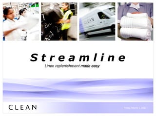 Streamline
 Linen replenishment made easy




                                 Friday,	
  March	
  1,	
  2013	
  
 