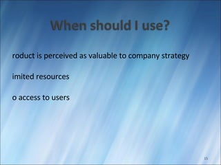 Product is perceived as valuable to company strategy Limited resources No access to users 