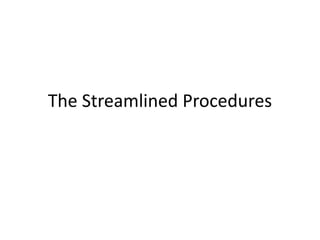 The Streamlined Procedures
 