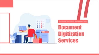Document
Digitization
Services
Streamline Information Management with
 