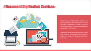 #Document Digitization Services:
The process of digitization has become a
growth propeller for organizations across
the gl...
