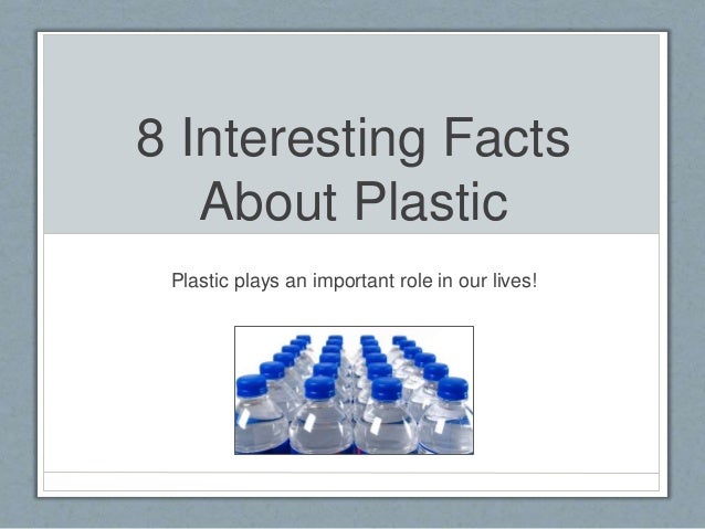 8 Interesting Facts About Plastic
