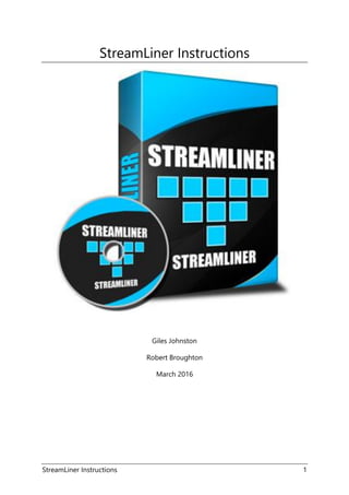 StreamLiner Instructions 1
StreamLiner Instructions
Giles Johnston
Robert Broughton
March 2016
 