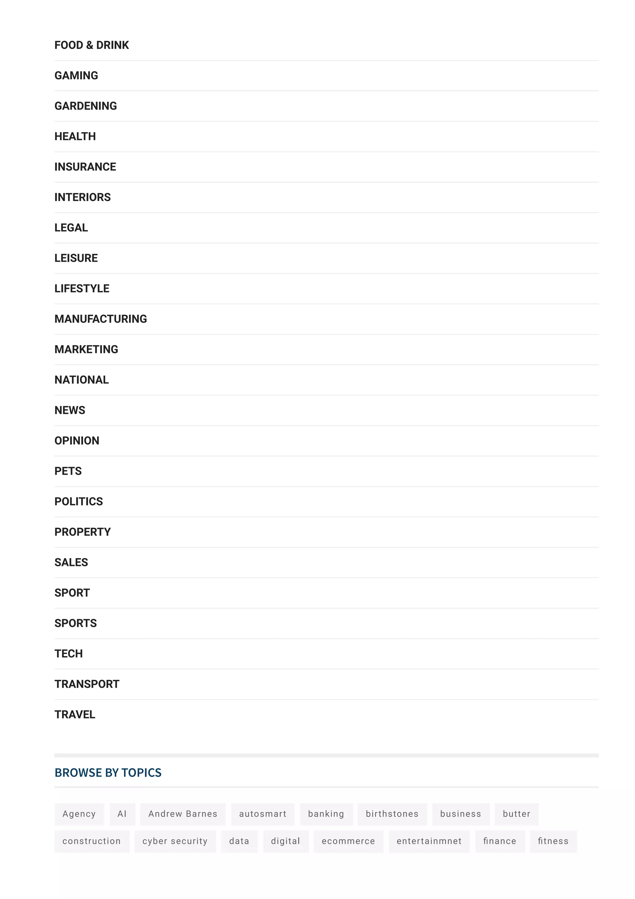 Agency AI Andrew Barnes autosmart banking birthstones business butter
construction cyber security data digital ecommerce entertainmnet 몭nance 몭tness
FOOD & DRINK
GAMING
GARDENING
HEALTH
INSURANCE
INTERIORS
LEGAL
LEISURE
LIFESTYLE
MANUFACTURING
MARKETING
NATIONAL
NEWS
OPINION
PETS
POLITICS
PROPERTY
SALES
SPORT
SPORTS
TECH
TRANSPORT
TRAVEL
BROWSE BY TOPICS
 