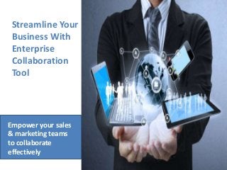 Streamline Your
Business With
Enterprise
Collaboration
Tool
Empower your sales
& marketing teams
to collaborate
effectively
 