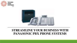 STREAMLINE YOUR BUSINESS WITH
PANASONIC PBX PHONE SYSTEMS
 