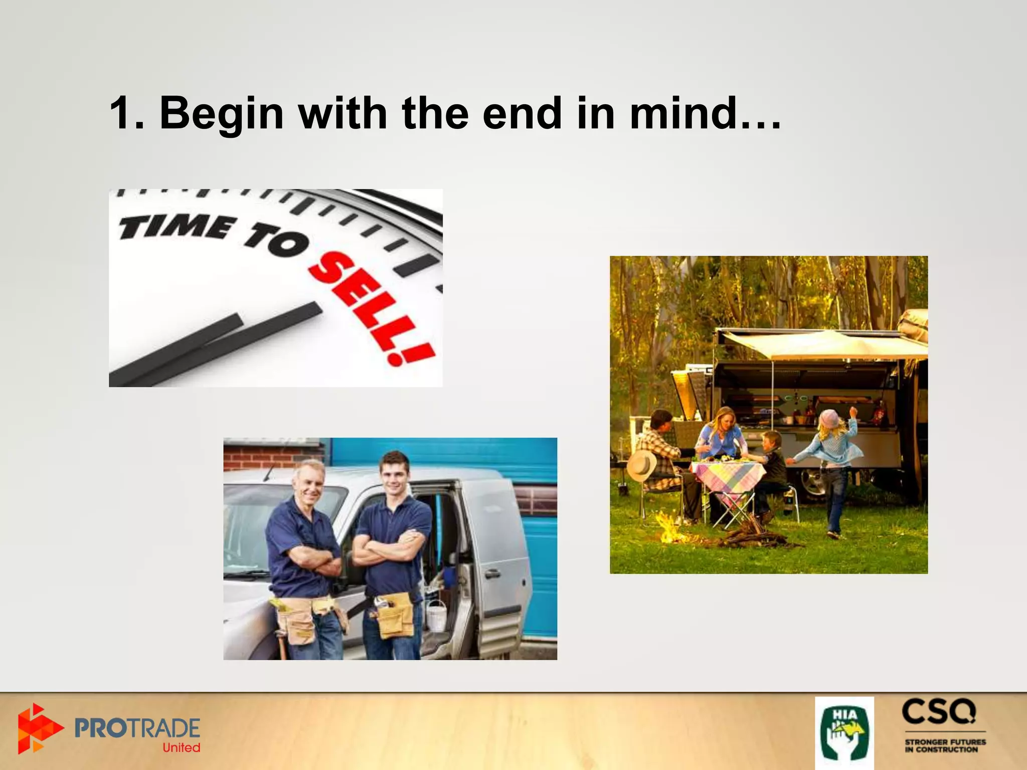 1. Begin with the end in mind…
 