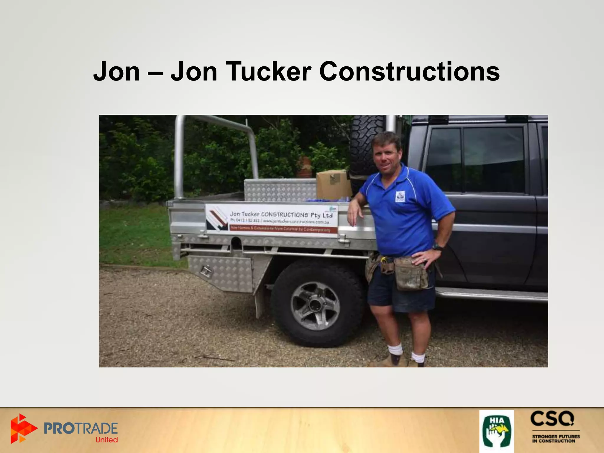 Jon – Jon Tucker Constructions
 