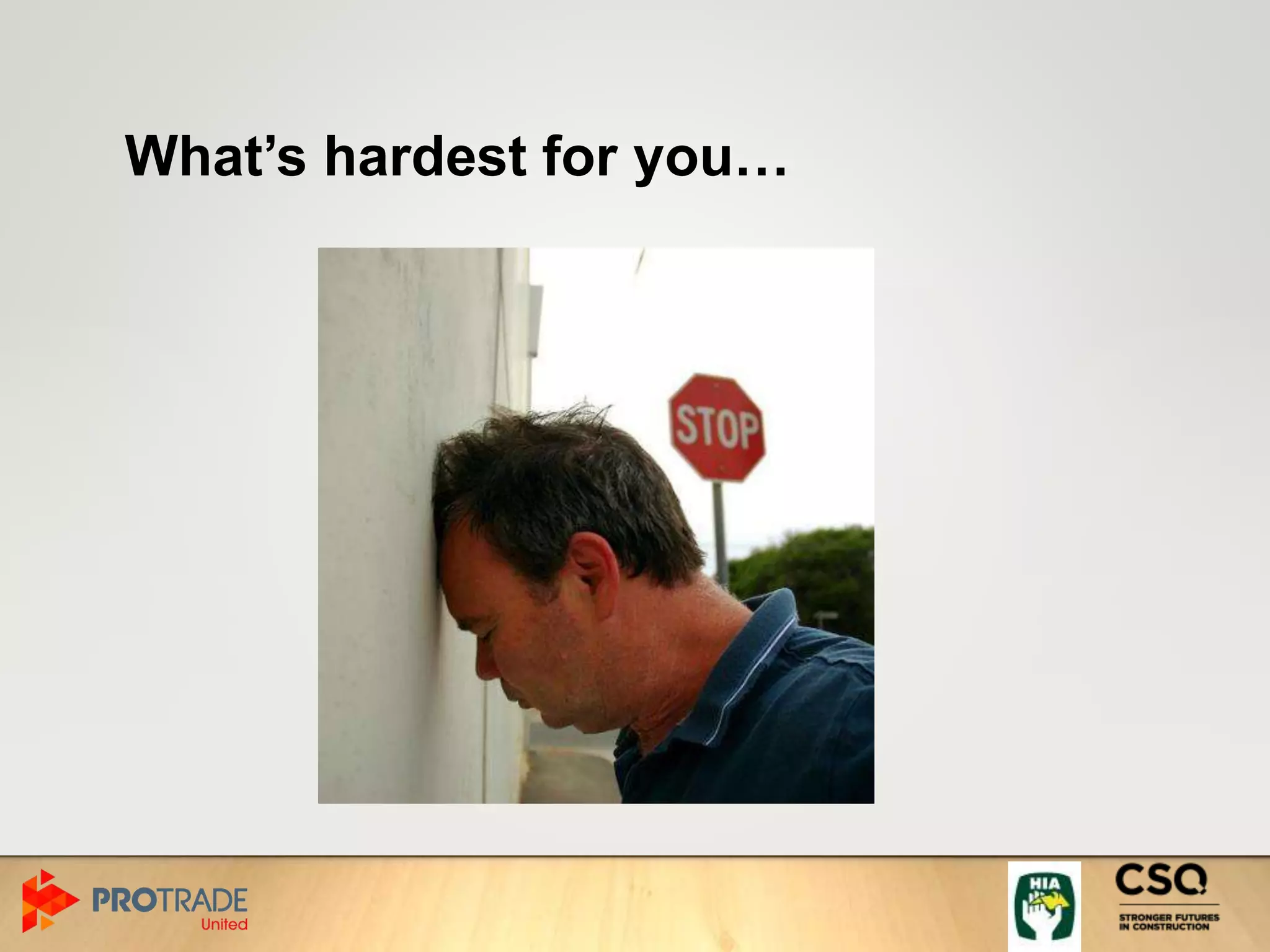 What’s hardest for you…
 
