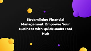 Streamlining Financial
Management: Empower Your
Business with QuickBooks Tool
Hub
 