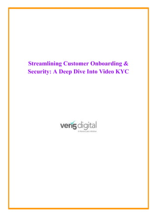 Streamlining Customer Onboarding &
Security: A Deep Dive Into Video KYC
 