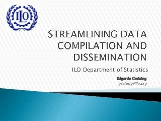 ILO Department of Statistics
Edgardo Greising
greising@ilo.org
 