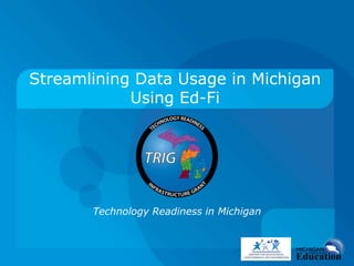 Technology Readiness in Michigan
Streamlining Data Usage in Michigan
Using Ed-Fi
 