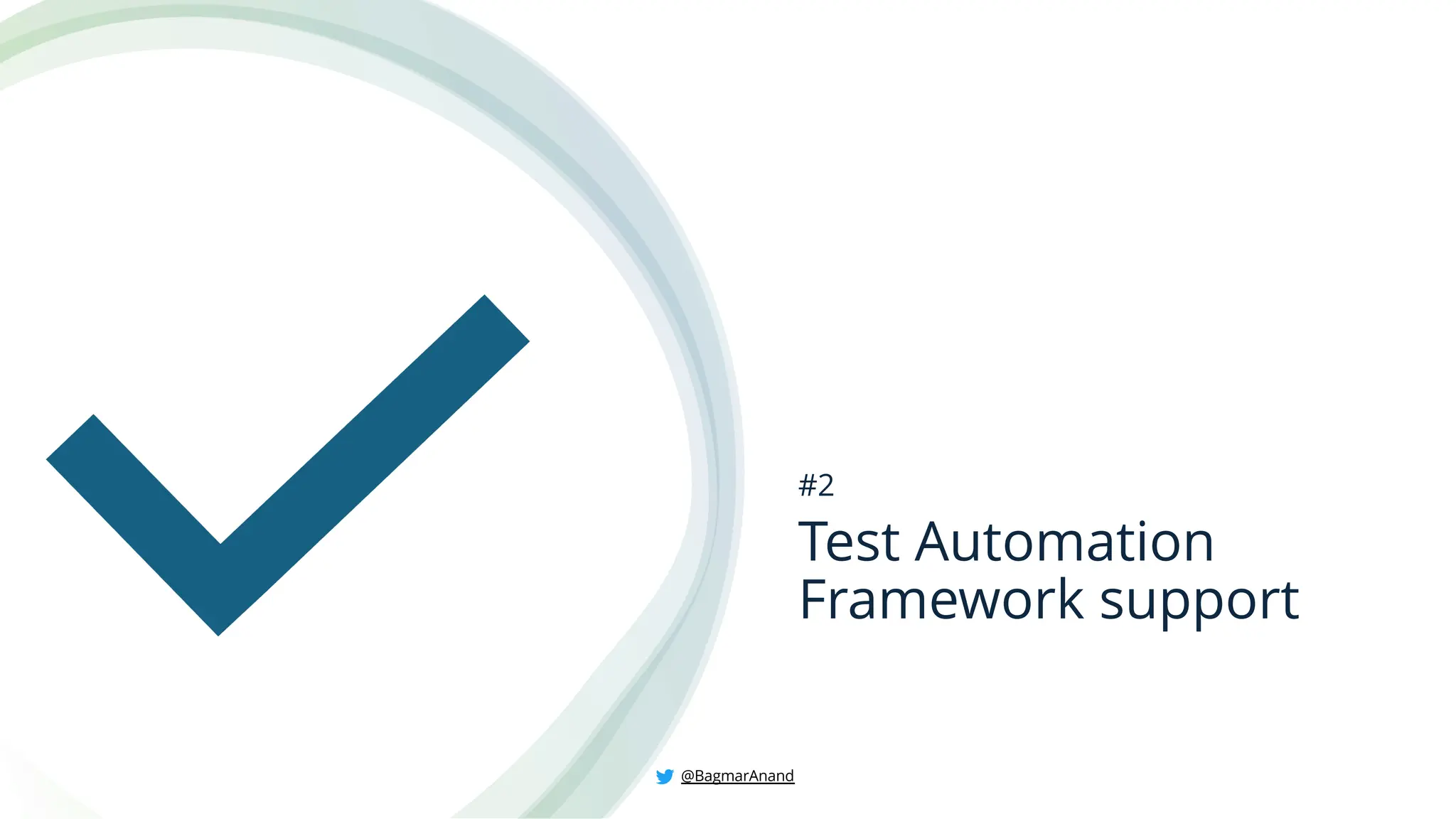 Test Automation
Framework support
#2
@BagmarAnand
 