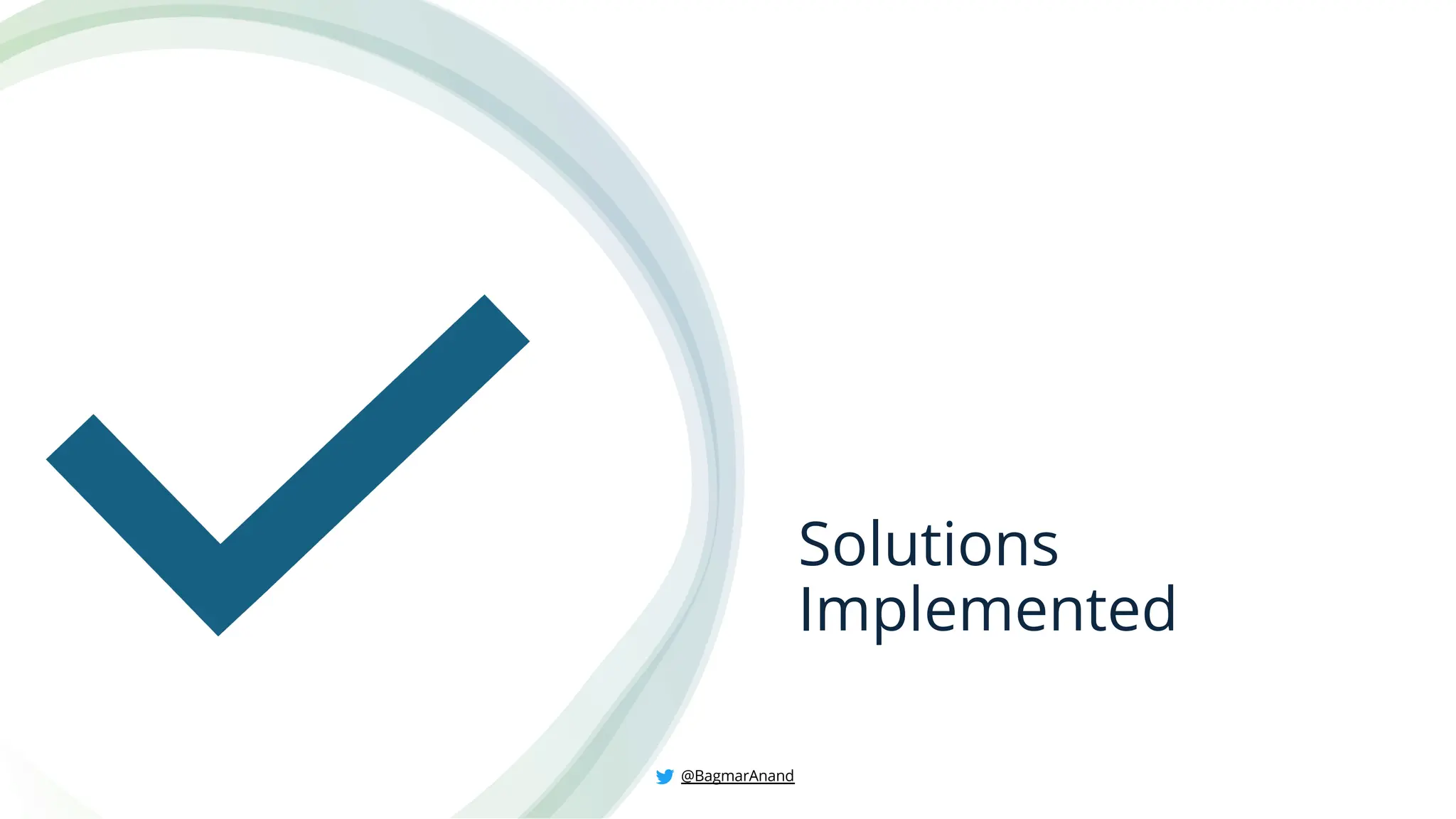 Solutions
Implemented
@BagmarAnand
 