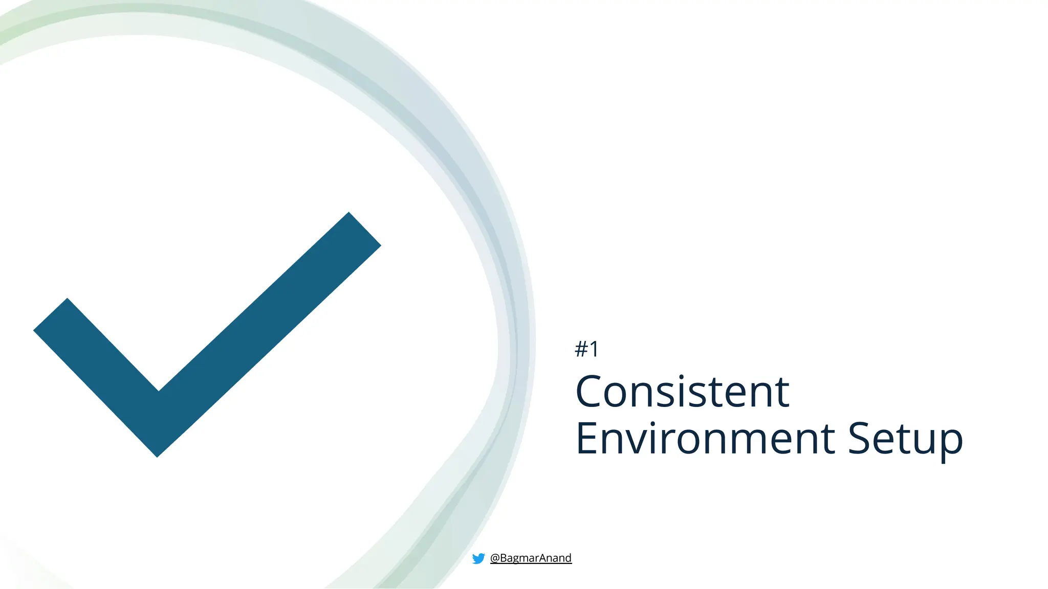 Consistent
Environment Setup
#1
@BagmarAnand
 