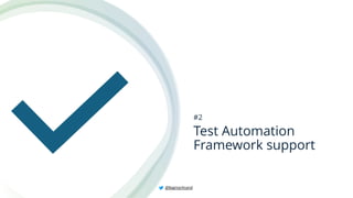 Test Automation
Framework support
#2
@BagmarAnand
 