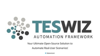 Your Ultimate Open-Source Solution to
Automate Real-User Scenarios!
@BagmarAnand
 