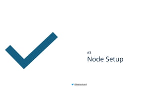 Node Setup
#3
@BagmarAnand
 